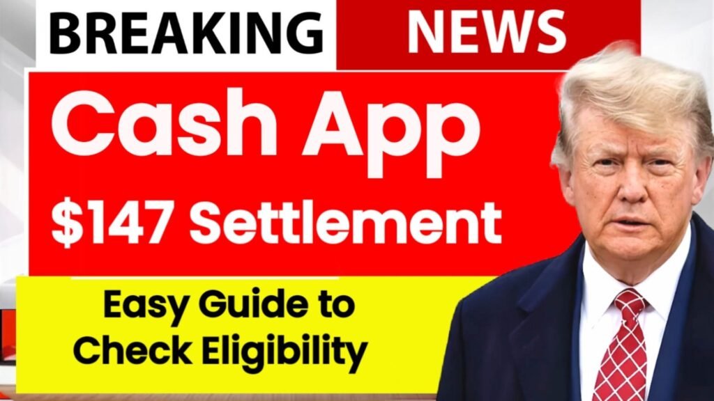 Cash App $147 Settlement 2025: Quick Guide to Eligibility, Claim Process & Important Dates